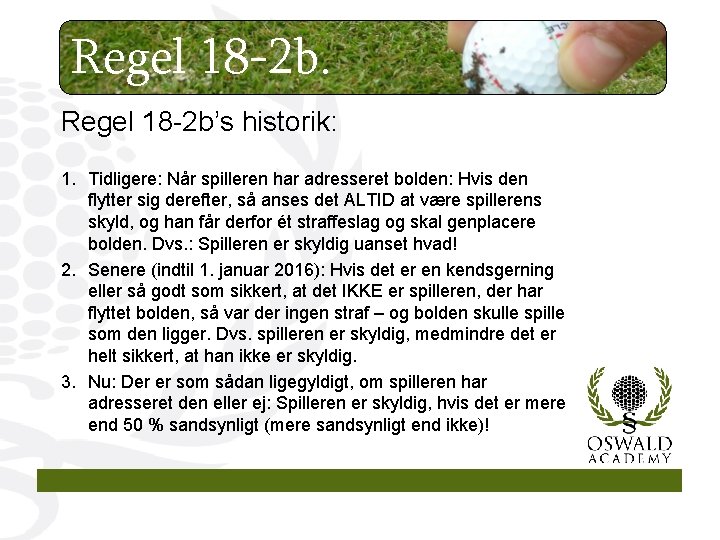 Regel 18 -2 b’s historik: 1. Tidligere: Når spilleren har adresseret bolden: Hvis den