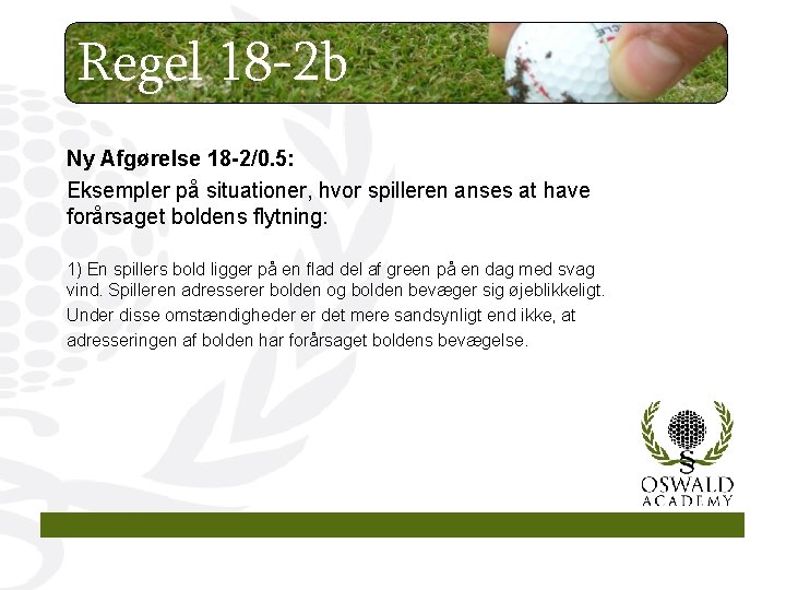 Regel 18 -2 b Ny Afgørelse 18 -2/0. 5: Eksempler på situationer, hvor spilleren