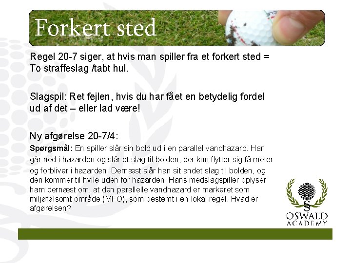 Forkert sted Regel 20 -7 siger, at hvis man spiller fra et forkert sted