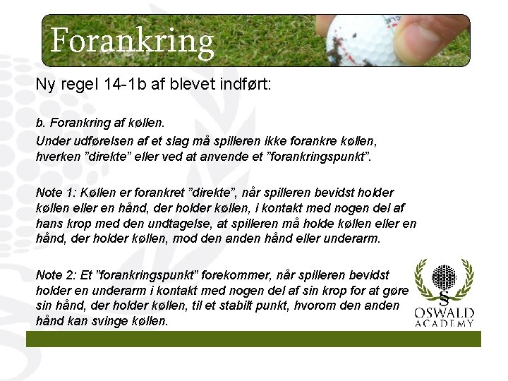 Forankring Ny regel 14 -1 b af blevet indført: b. Forankring af køllen. Under