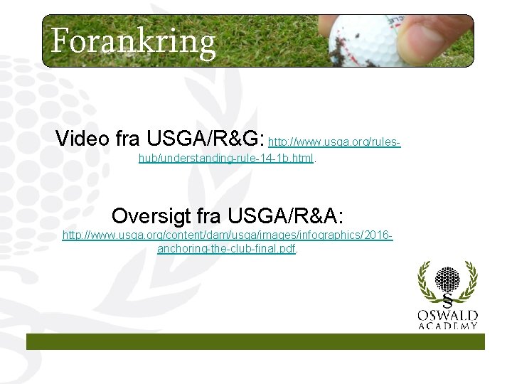 Forankring Video fra USGA/R&G: http: //www. usga. org/ruleshub/understanding-rule-14 -1 b. html. Oversigt fra USGA/R&A: