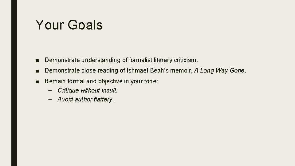 Your Goals ■ Demonstrate understanding of formalist literary criticism. ■ Demonstrate close reading of
