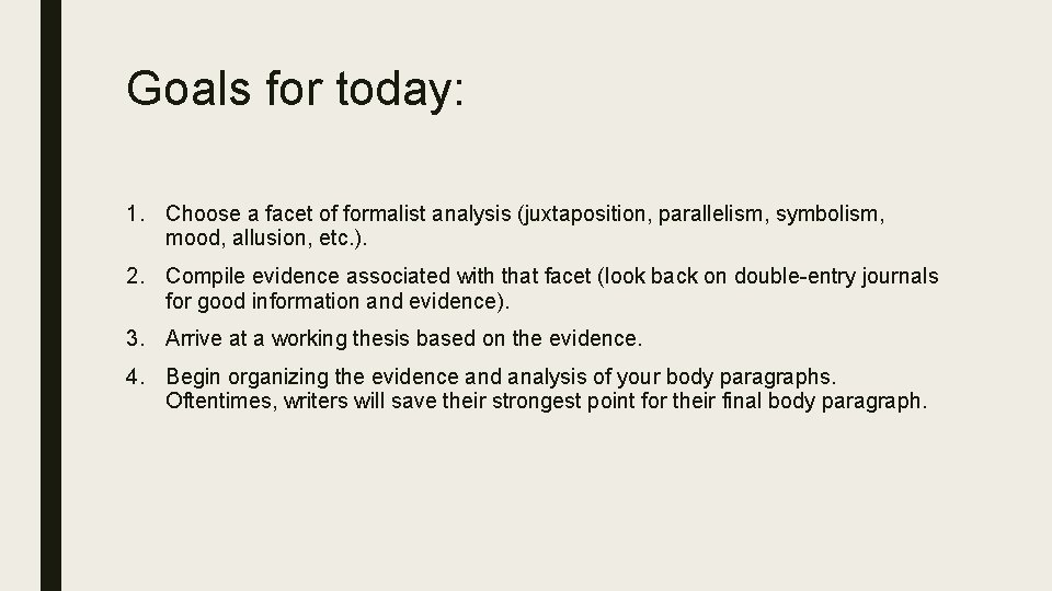 Goals for today: 1. Choose a facet of formalist analysis (juxtaposition, parallelism, symbolism, mood,