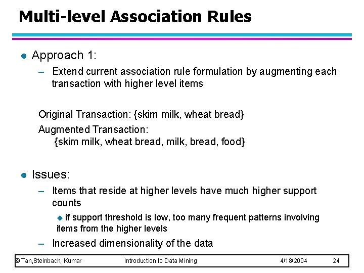 Multi-level Association Rules l Approach 1: – Extend current association rule formulation by augmenting