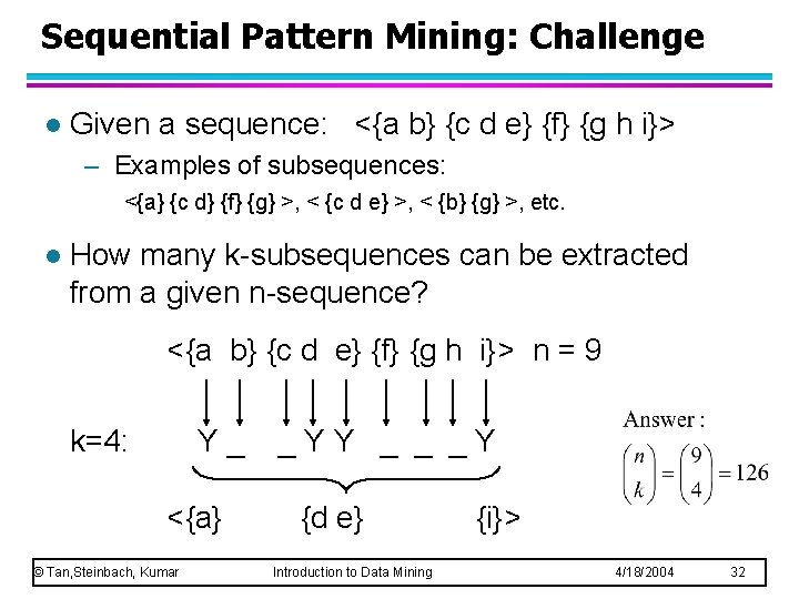 Sequential Pattern Mining: Challenge l Given a sequence: <{a b} {c d e} {f}