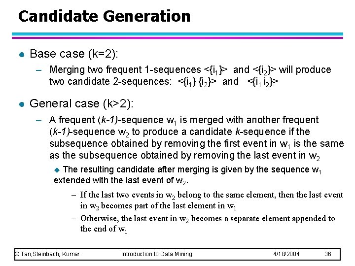 Candidate Generation l Base case (k=2): – Merging two frequent 1 -sequences <{i 1}>