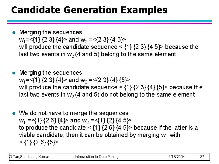 Candidate Generation Examples l Merging the sequences w 1=<{1} {2 3} {4}> and w