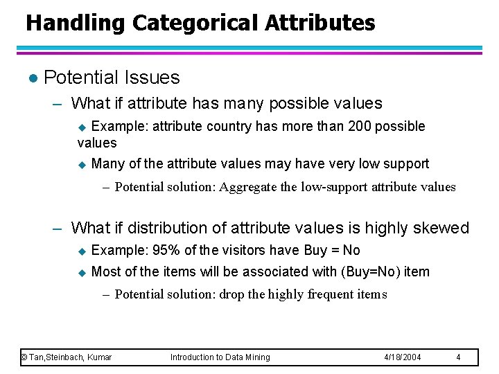 Handling Categorical Attributes l Potential Issues – What if attribute has many possible values
