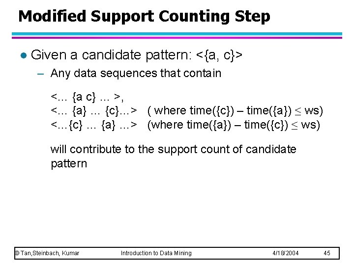 Modified Support Counting Step l Given a candidate pattern: <{a, c}> – Any data