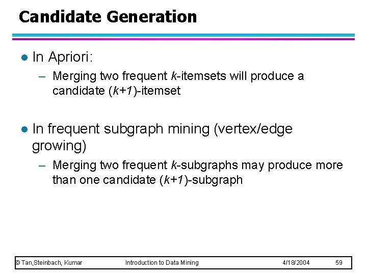 Candidate Generation l In Apriori: – Merging two frequent k-itemsets will produce a candidate