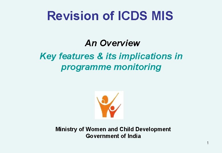 Revision of ICDS MIS An Overview Key features & its implications in programme monitoring