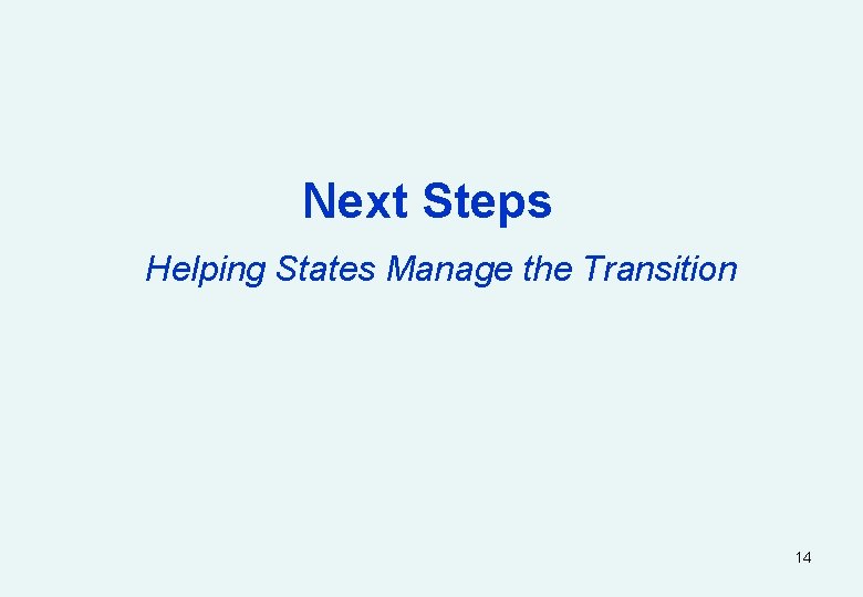 Next Steps Helping States Manage the Transition 14 