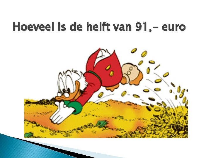 Hoeveel is de helft van 91, - euro 