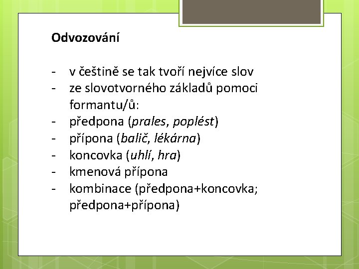Odvozování - v češtině se tak tvoří nejvíce slov - ze slovotvorného základů pomoci