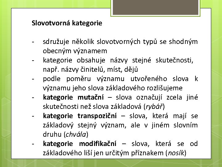 Slovotvorná kategorie - sdružuje několik slovotvorných typů se shodným obecným významem kategorie obsahuje názvy