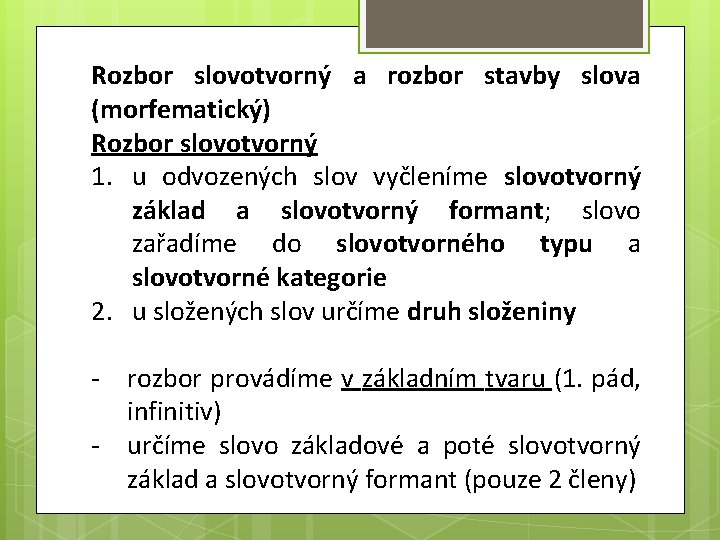 Rozbor slovotvorný a rozbor stavby slova (morfematický) Rozbor slovotvorný 1. u odvozených slov vyčleníme