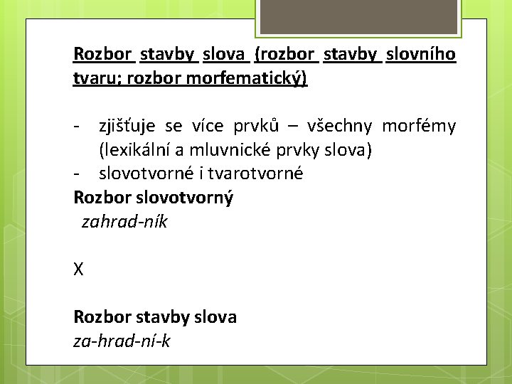 Rozbor stavby slova (rozbor stavby slovního tvaru; rozbor morfematický) - zjišťuje se více prvků