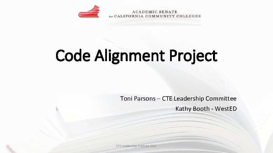 Code Alignment Project Toni Parsons – CTE Leadership Committee Kathy Booth - West. ED