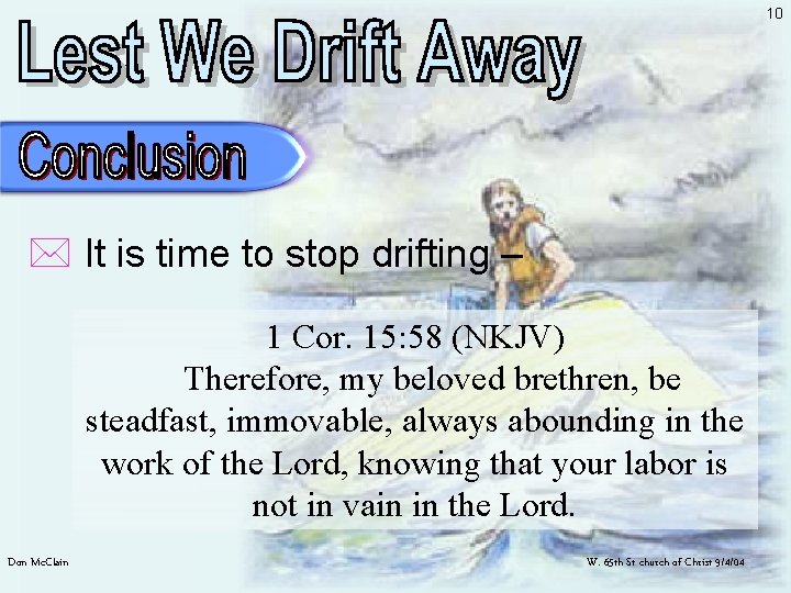 10 * It is time to stop drifting – 1 Cor. 15: 58 (NKJV)