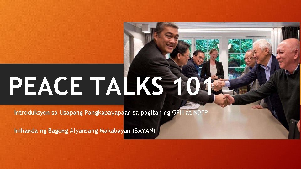 PEACE TALKS 101 Introduksyon sa Usapang Pangkapayapaan sa pagitan ng GPH at NDFP Inihanda