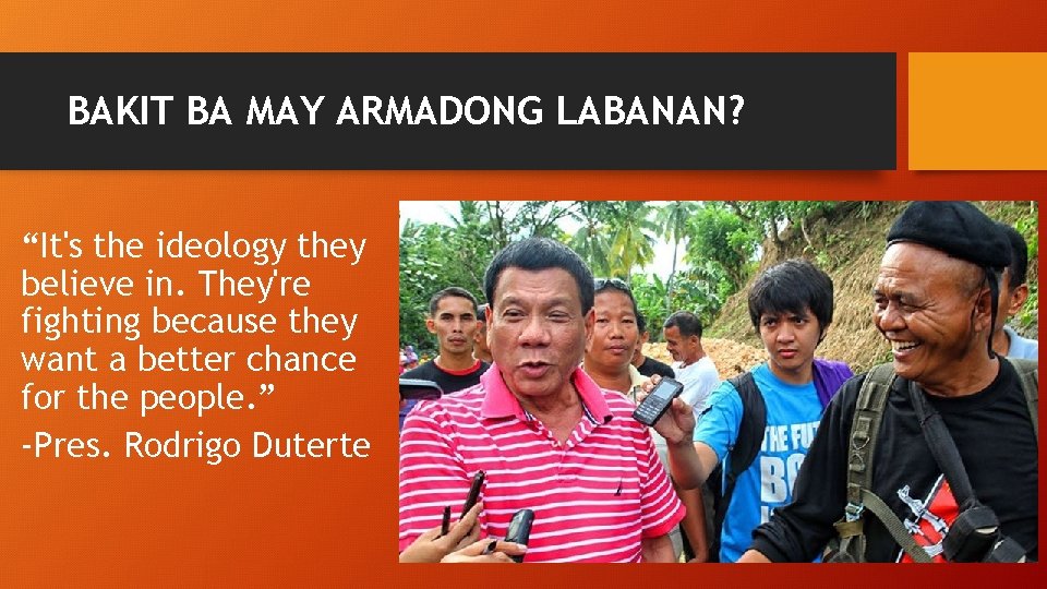 BAKIT BA MAY ARMADONG LABANAN? “It's the ideology they believe in. They're fighting because