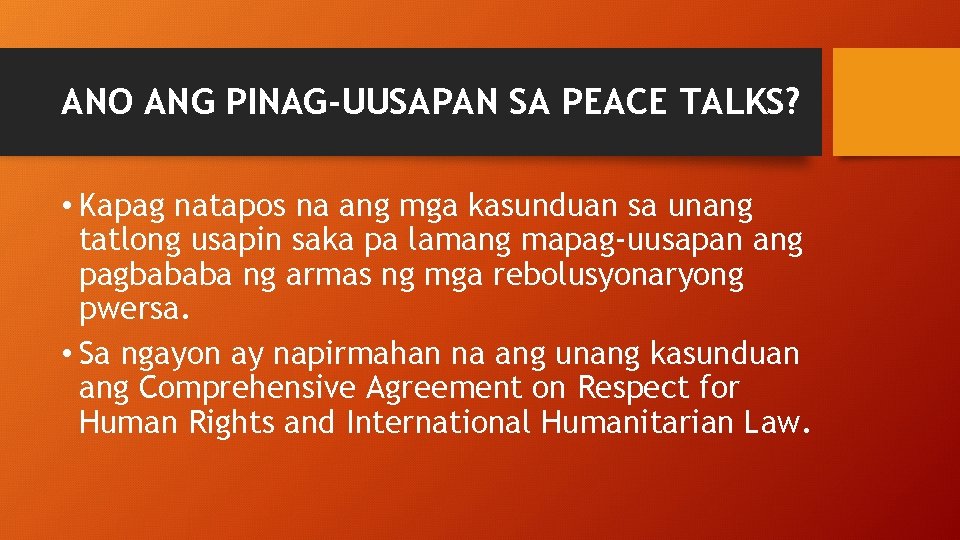 ANO ANG PINAG-UUSAPAN SA PEACE TALKS? • Kapag natapos na ang mga kasunduan sa