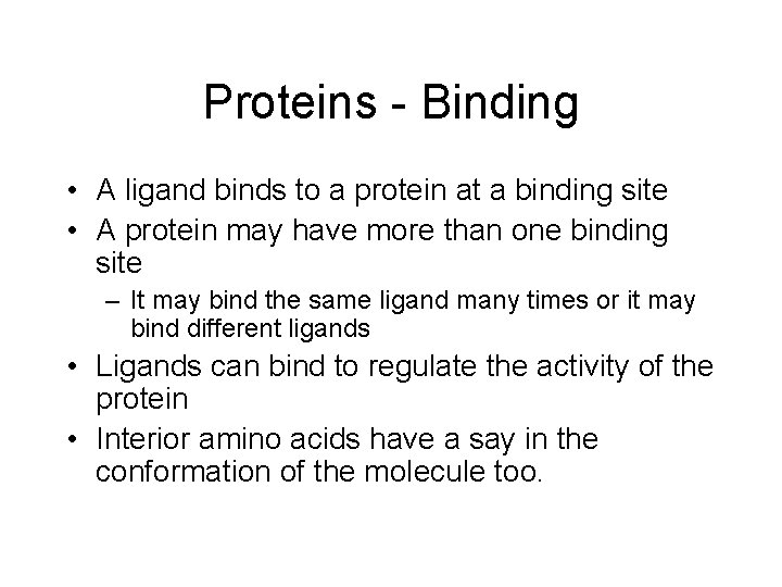 Proteins - Binding • A ligand binds to a protein at a binding site Proteins - Binding • A ligand binds to a protein at a binding site