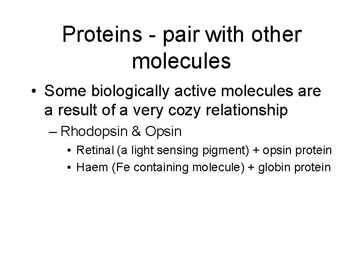 Proteins - pair with other molecules • Some biologically active molecules are a result Proteins - pair with other molecules • Some biologically active molecules are a result