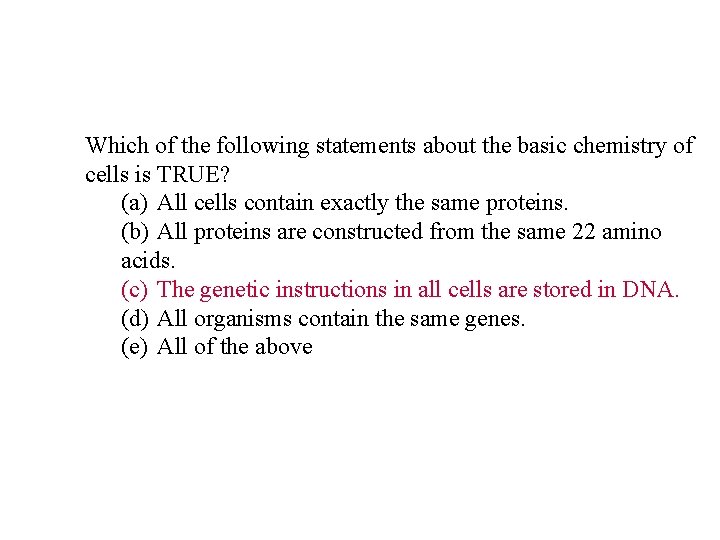 Which of the following statements about the basic chemistry of cells is TRUE? (a) Which of the following statements about the basic chemistry of cells is TRUE? (a)