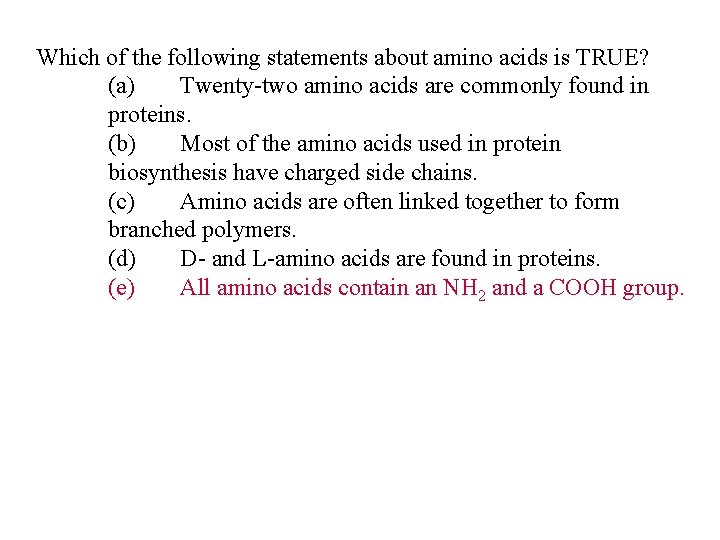 Which of the following statements about amino acids is TRUE? (a) Twenty-two amino acids Which of the following statements about amino acids is TRUE? (a) Twenty-two amino acids