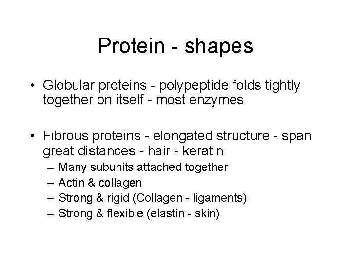 Protein - shapes • Globular proteins - polypeptide folds tightly together on itself - Protein - shapes • Globular proteins - polypeptide folds tightly together on itself -