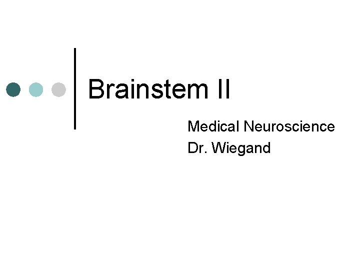 Brainstem II Medical Neuroscience Dr. Wiegand 
