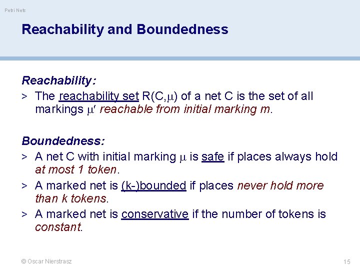 Petri Nets Reachability and Boundedness Reachability: > The reachability set R(C, m) of a
