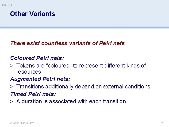 Petri Nets Other Variants There exist countless variants of Petri nets Coloured Petri nets: