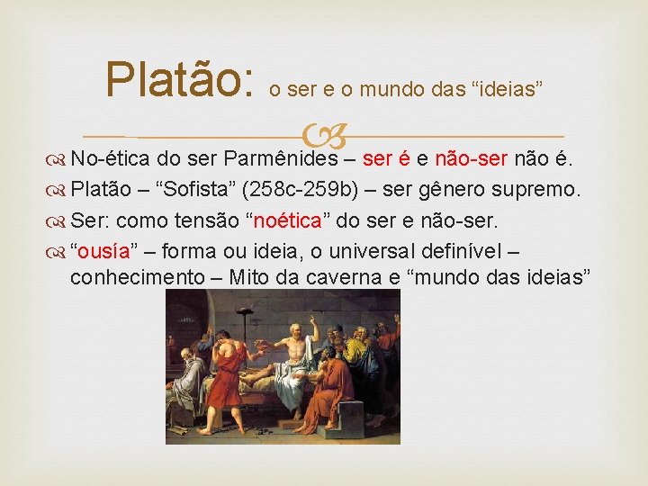 Platão: o ser e o mundo das “ideias” No-ética do ser Parmênides – ser