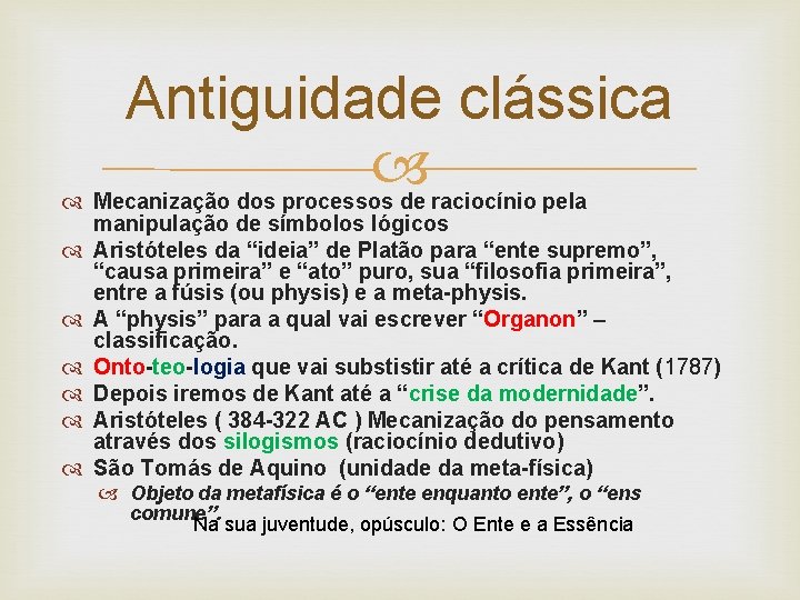 Antiguidade clássica Mecanização dos processos de raciocínio pela manipulação de símbolos lógicos Aristóteles da