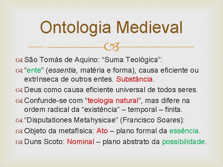 Ontologia Medieval São Tomás de Aquino: “Suma Teológica”: “ente” (essentia, matéria e forma), causa