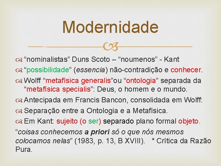 Modernidade “nominalistas” Duns Scoto – “noumenos” - Kant “possibilidade” (essencia) não-contradição e conhecer. Wolff