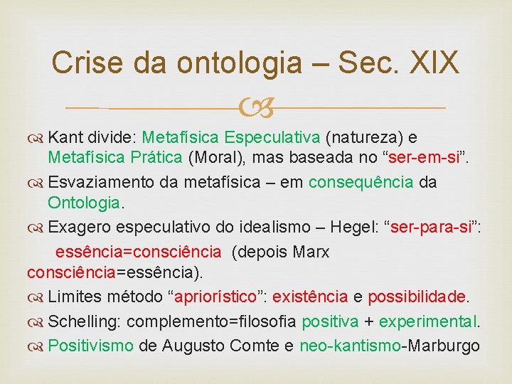 Crise da ontologia – Sec. XIX Kant divide: Metafísica Especulativa (natureza) e Metafísica Prática