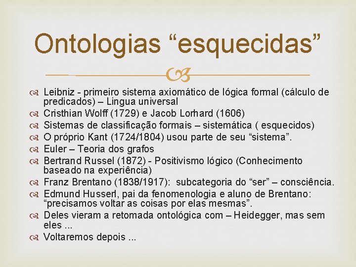 Ontologias “esquecidas” Leibniz - primeiro sistema axiomático de lógica formal (cálculo de predicados) –
