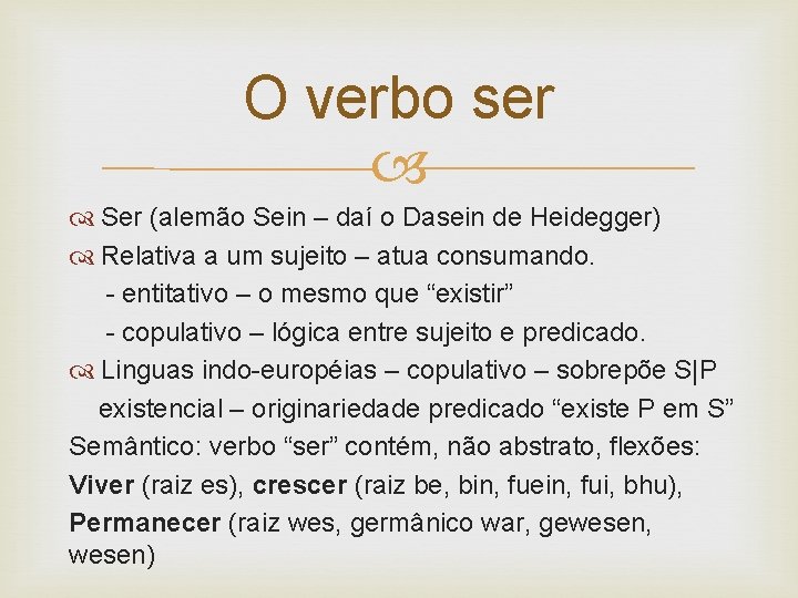 O verbo ser Ser (alemão Sein – daí o Dasein de Heidegger) Relativa a