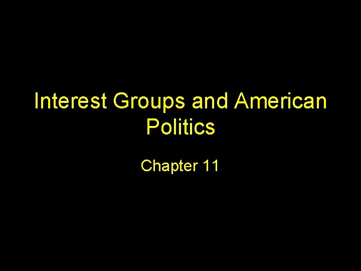 Interest Groups and American Politics Chapter 11 