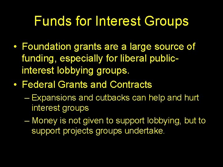 Funds for Interest Groups • Foundation grants are a large source of funding, especially