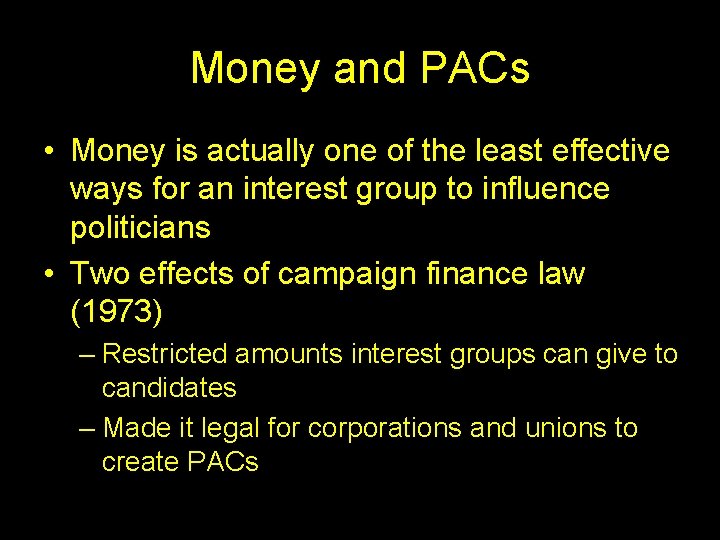 Money and PACs • Money is actually one of the least effective ways for