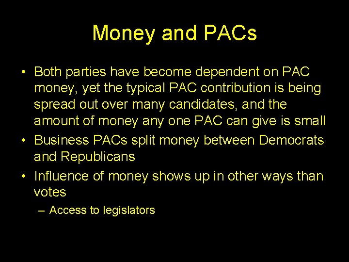 Money and PACs • Both parties have become dependent on PAC money, yet the