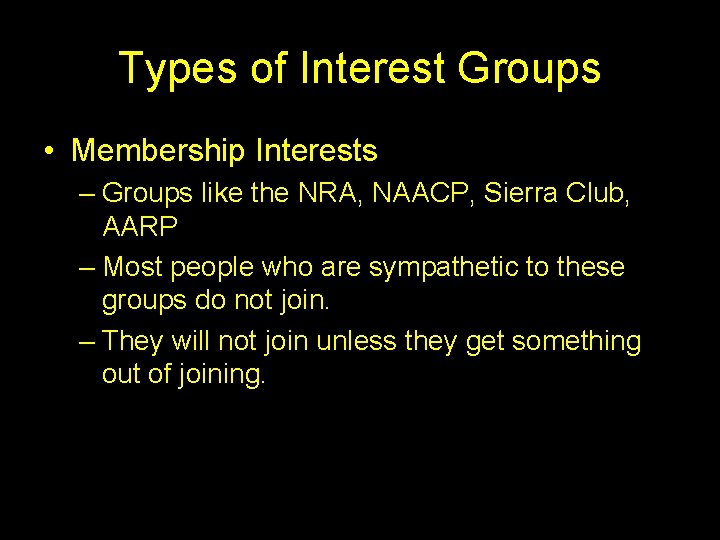 Types of Interest Groups • Membership Interests – Groups like the NRA, NAACP, Sierra