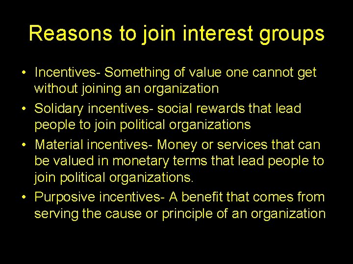 Reasons to join interest groups • Incentives- Something of value one cannot get without