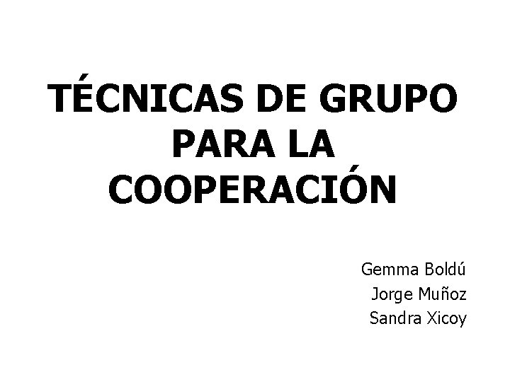 TCNICAS DE GRUPO PARA LA COOPERACIN Gemma Bold