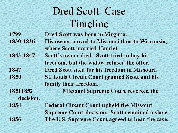 Dred Scott Case Timeline 1799 1830 -1836 1843 -1847 1850 Dred Scott was born
