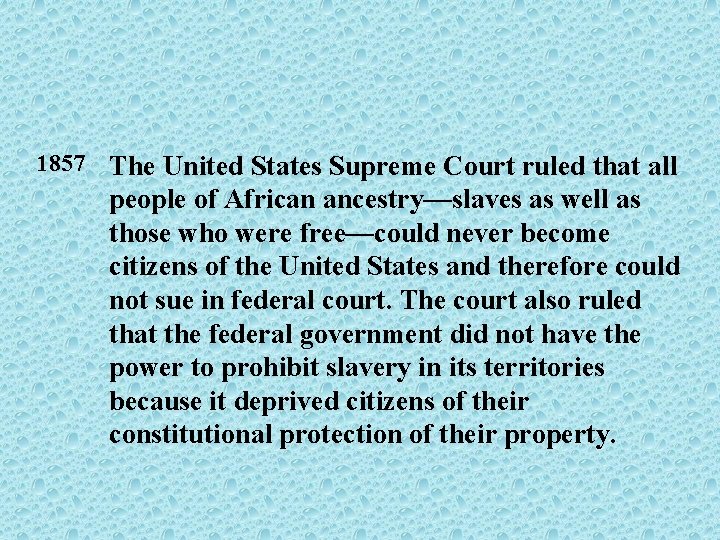 1857 The United States Supreme Court ruled that all people of African ancestry—slaves as